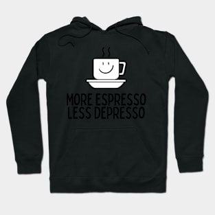 More Espresso Less Depresso Hoodie